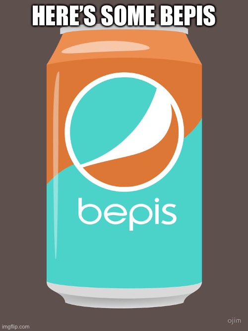 Bepis | HERE’S SOME BEPIS | image tagged in bepis | made w/ Imgflip meme maker