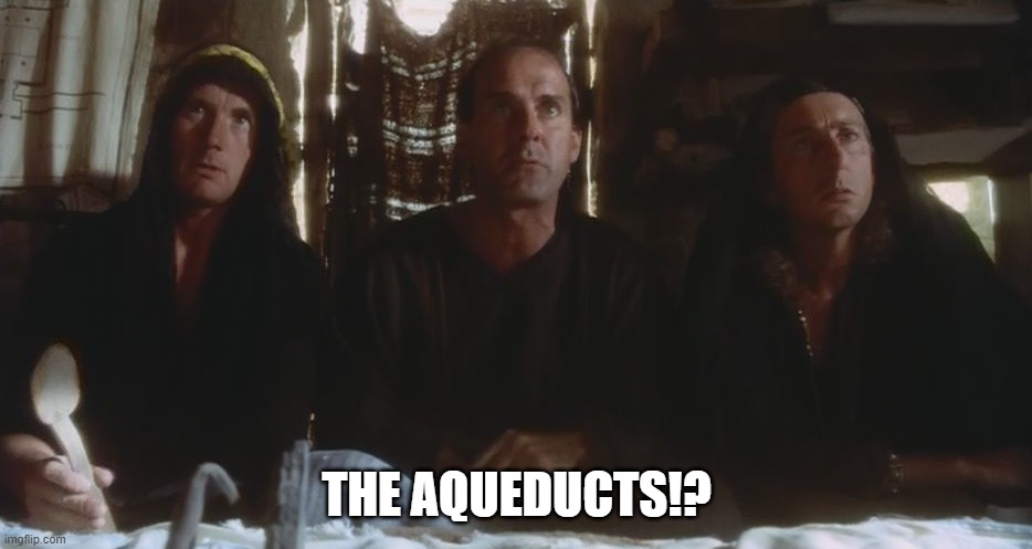 THE AQUEDUCTS!? | made w/ Imgflip meme maker