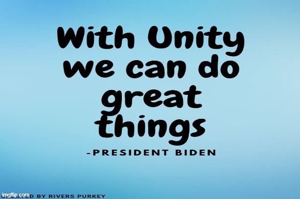 "With unity we can do great things" | image tagged in politics | made w/ Imgflip meme maker