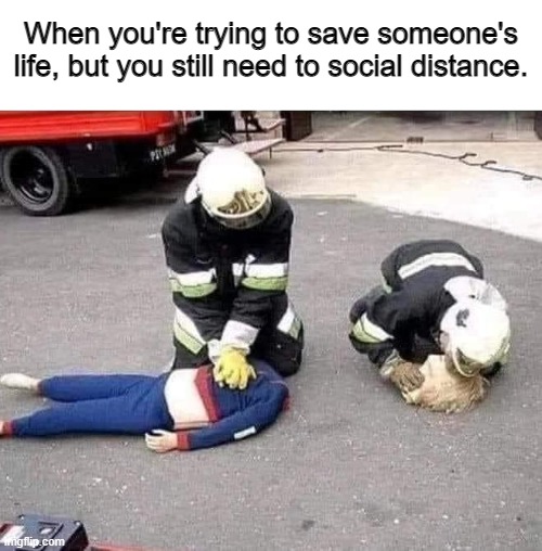 When you're trying to save someone's life, but you still need to social distance. | image tagged in social distance,funny,funny memes | made w/ Imgflip meme maker