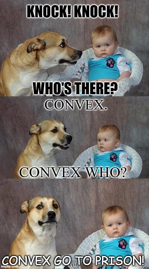 Daily Bad Dad Joke Jan 20 2021 | KNOCK! KNOCK! WHO'S THERE? CONVEX. CONVEX WHO? CONVEX GO TO PRISON! | image tagged in memes,dad joke dog | made w/ Imgflip meme maker