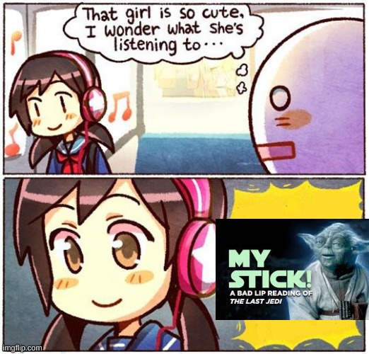 That Girl Is So Cute, I Wonder What She’s Listening To… | image tagged in that girl is so cute i wonder what she s listening to | made w/ Imgflip meme maker