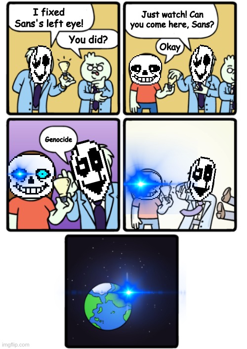 Overpowered sans | Just watch! Can you come here, Sans? I fixed Sans's left eye! You did? Okay; Genocide | image tagged in stress powered lightbulb,funny memes,funny,undertale,memes | made w/ Imgflip meme maker