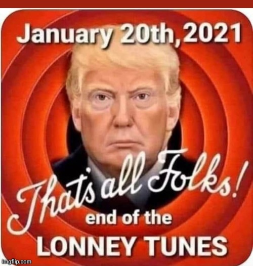 That's all folks | image tagged in donald trump,maga,never trump,conservatives,joe biden,trump supporters | made w/ Imgflip meme maker