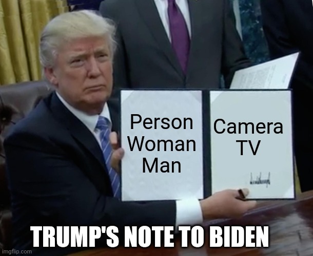 Trump Bill Signing | Person
Woman
Man; Camera
TV; TRUMP'S NOTE TO BIDEN | image tagged in memes,trump bill signing | made w/ Imgflip meme maker