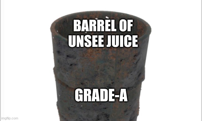 BARREL OF UNSEE JUICE GRADE-A | made w/ Imgflip meme maker