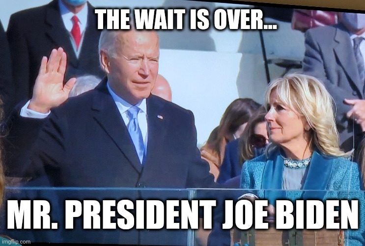 Mr president | THE WAIT IS OVER... MR. PRESIDENT JOE BIDEN | image tagged in joe biden | made w/ Imgflip meme maker