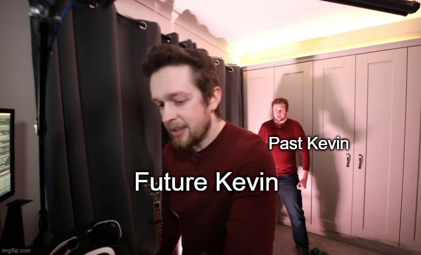 Past Kevin screws Future Kevin | Past Kevin; Future Kevin | image tagged in kevin also kevin,past kevin,future kevin,callmekevin | made w/ Imgflip meme maker