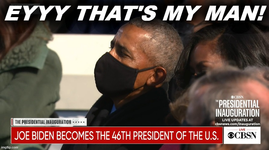 You picked a good one, Barack. | EYYY THAT'S MY MAN! | image tagged in barack obama biden inauguration,vice president,president,obama,inauguration,inauguration day | made w/ Imgflip meme maker