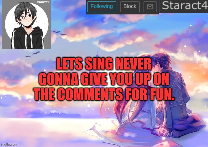 LETS SING NEVER GONNA GIVE YOU UP ON THE COMMENTS FOR FUN. | image tagged in starkugo sword art online announcement template | made w/ Imgflip meme maker