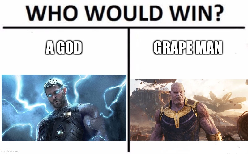 pog | A GOD; GRAPE MAN | image tagged in memes,who would win,funny,funny memes,lmao,avengers | made w/ Imgflip meme maker