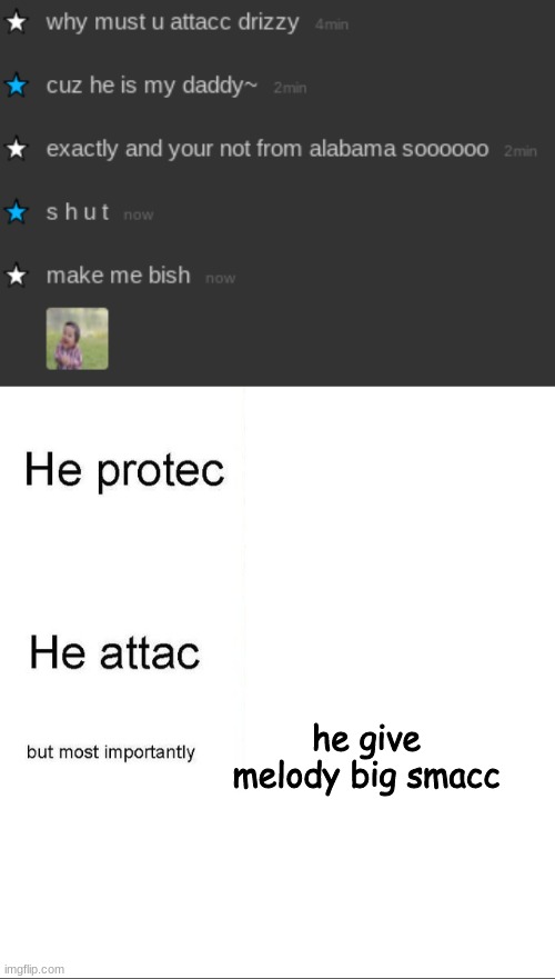 y e s | he give melody big smacc | image tagged in he protecc | made w/ Imgflip meme maker
