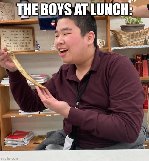 THE BOYS AT LUNCH: | image tagged in memes | made w/ Imgflip meme maker