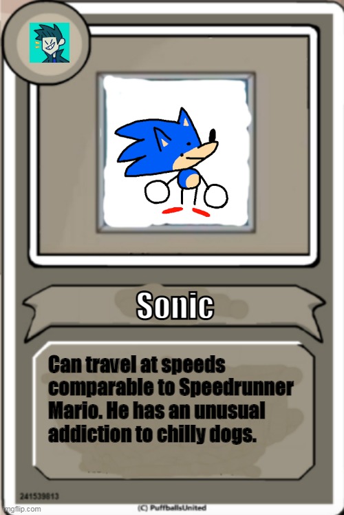Sonic Bio | Sonic; Can travel at speeds comparable to Speedrunner Mario. He has an unusual addiction to chilly dogs. | image tagged in character bio | made w/ Imgflip meme maker