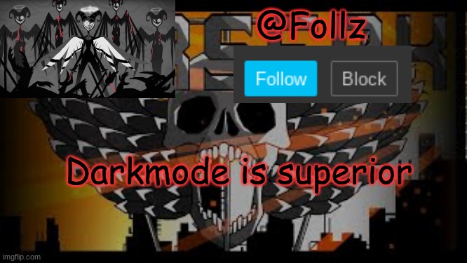 Darkmode is best | Darkmode is superior | image tagged in follz announcement 2 | made w/ Imgflip meme maker