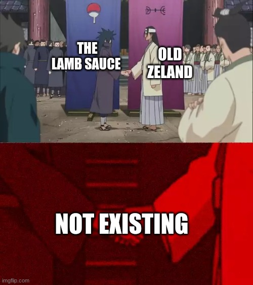 Naruto Handshake Meme Template | OLD ZELAND; THE LAMB SAUCE; NOT EXISTING | image tagged in naruto handshake meme template | made w/ Imgflip meme maker