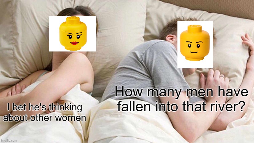 A mAn HaS fAlLeN iNtO tHe RiVeR iN lEgO cItY | How many men have fallen into that river? I bet he's thinking about other women | image tagged in memes,i bet he's thinking about other women | made w/ Imgflip meme maker