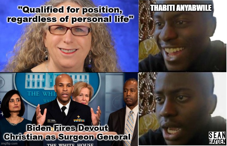 trans biden | THABITI ANYABWILE; "Qualified for position, regardless of personal life"; Biden Fires Devout Christian as Surgeon General | image tagged in disappointed black guy | made w/ Imgflip meme maker