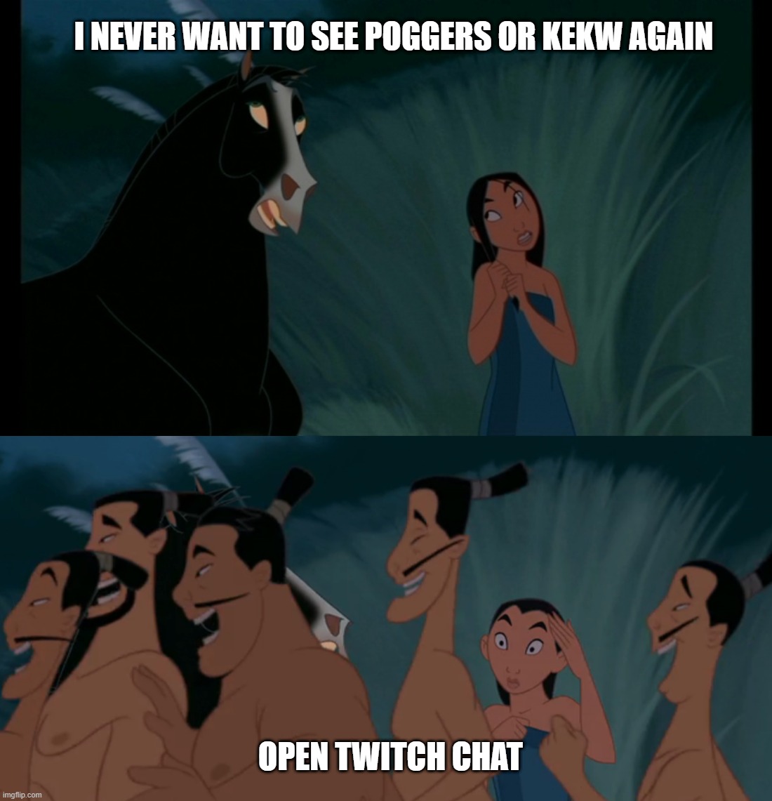 Never want to see POGGERS or KEKW again | I NEVER WANT TO SEE POGGERS OR KEKW AGAIN; OPEN TWITCH CHAT | image tagged in mulan,poggers,twitch,kekw | made w/ Imgflip meme maker