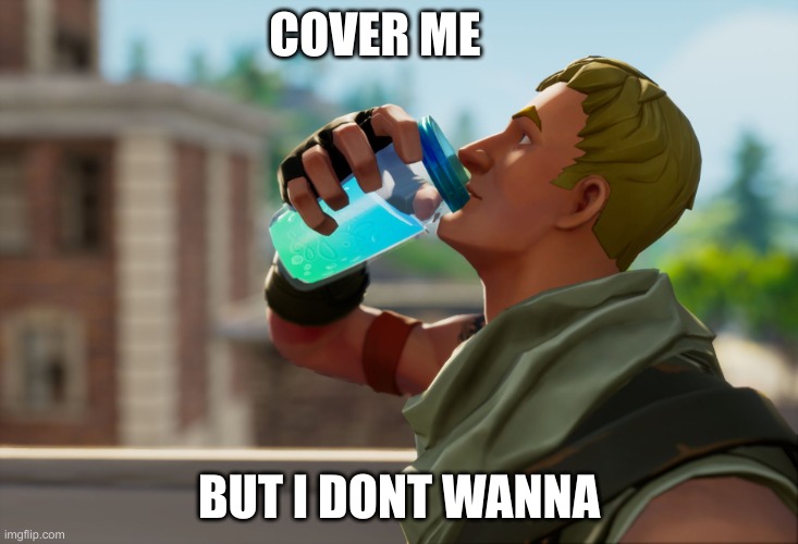 Fortnite the frog | COVER ME; BUT I DONT WANNA | image tagged in fortnite the frog | made w/ Imgflip meme maker