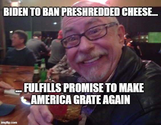 charlie | BIDEN TO BAN PRESHREDDED CHEESE... ... FULFILLS PROMISE TO MAKE 
AMERICA GRATE AGAIN | image tagged in charlie,best friend charlie,biden,trump,maga,america | made w/ Imgflip meme maker