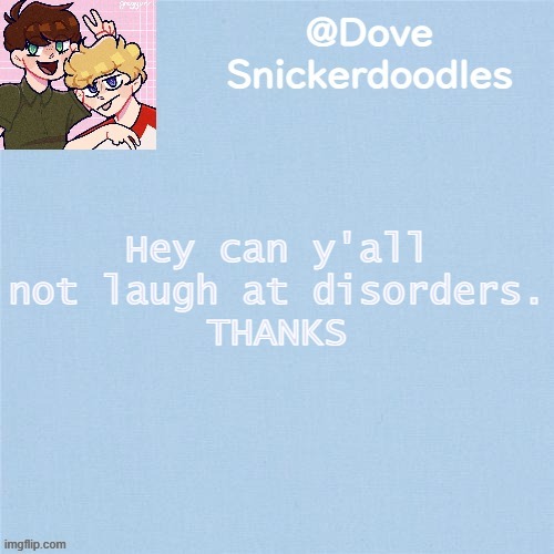 eating ones to be specific | Hey can y'all not laugh at disorders.
THANKS | image tagged in never enough templates lol | made w/ Imgflip meme maker