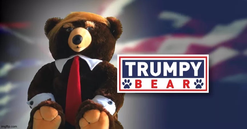 Trumpy Bear | image tagged in trumpy bear | made w/ Imgflip meme maker