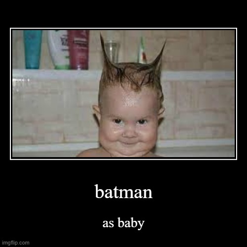 batman as baby | image tagged in funny,demotivationals,batman,baby,funny meme,meme | made w/ Imgflip demotivational maker