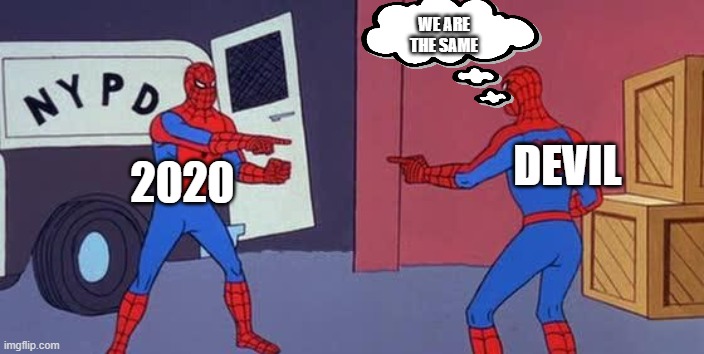 2020 Sucked | WE ARE THE SAME; 2020; DEVIL | image tagged in spider man double | made w/ Imgflip meme maker