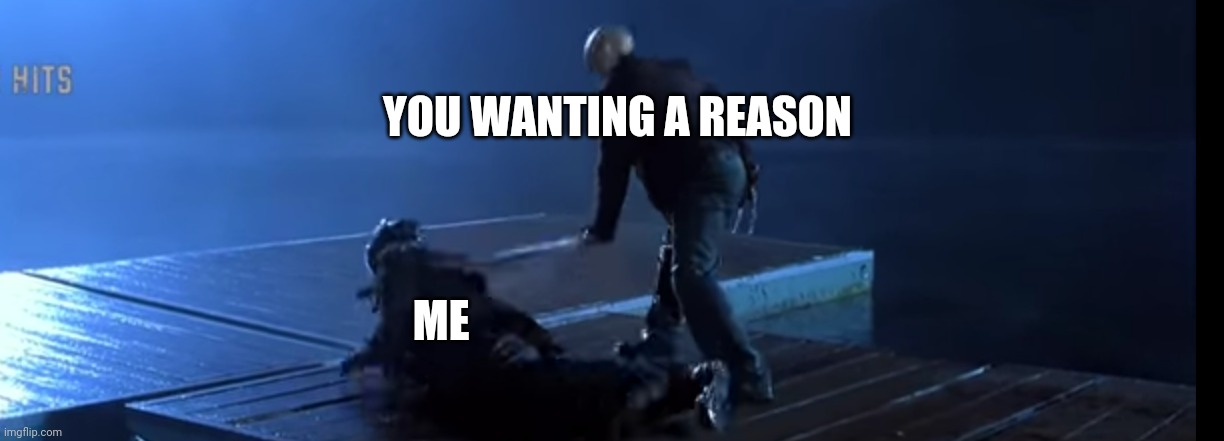 Freddy wailing on Jason | YOU WANTING A REASON ME | image tagged in freddy wailing on jason | made w/ Imgflip meme maker
