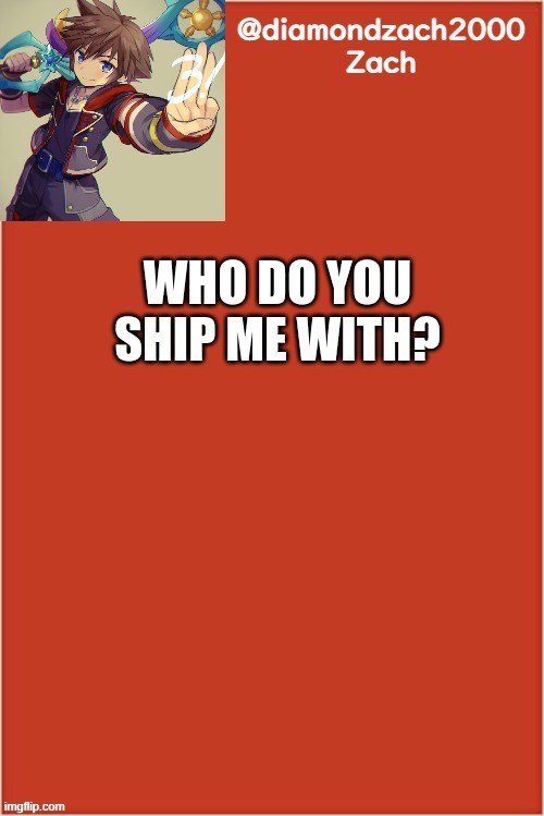 my final template | WHO DO YOU SHIP ME WITH? | image tagged in my final template,lets just see how this plays out | made w/ Imgflip meme maker