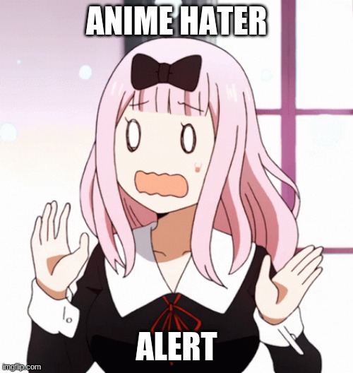 ANIME HATER; ALERT | image tagged in anime,anime meme,anime rock | made w/ Imgflip meme maker