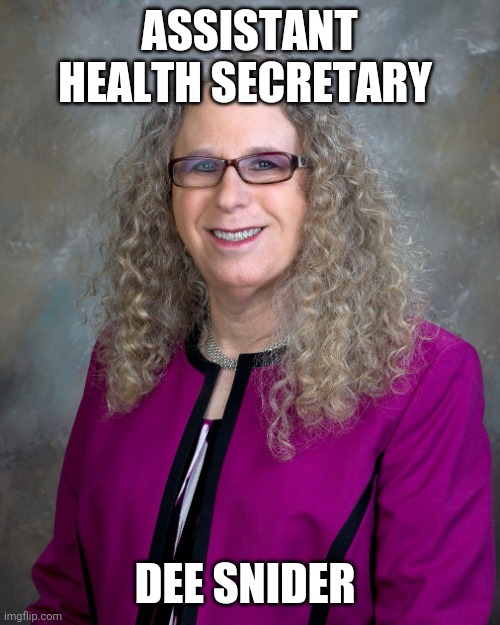 Assistant health secretary | ASSISTANT HEALTH SECRETARY; DEE SNIDER | image tagged in rachel levine | made w/ Imgflip meme maker