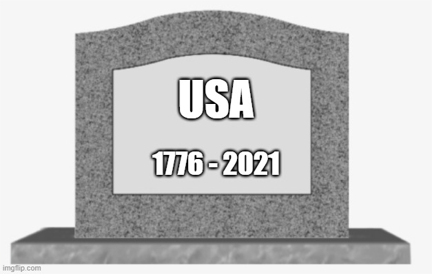 Death of liberty | USA; 1776 - 2021 | image tagged in blank headstone | made w/ Imgflip meme maker