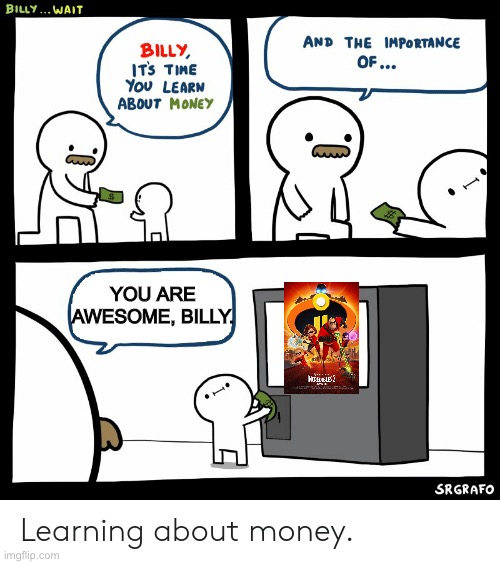 Billy buys an Incredibles 2 DVD | YOU ARE AWESOME, BILLY. | image tagged in billy learning about money,pixar | made w/ Imgflip meme maker