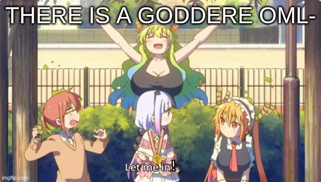 Let me in! | THERE IS A GODDERE OML- | image tagged in let me in | made w/ Imgflip meme maker
