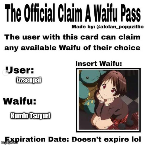 no title needed | izzsenpai; Kumin Tsuyuri | image tagged in official claim a waifu pass,love chunibyo and other delusions | made w/ Imgflip meme maker