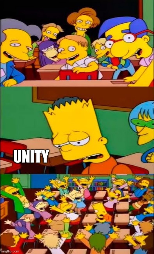 say the line bart! simpsons | UNITY | image tagged in say the line bart simpsons | made w/ Imgflip meme maker