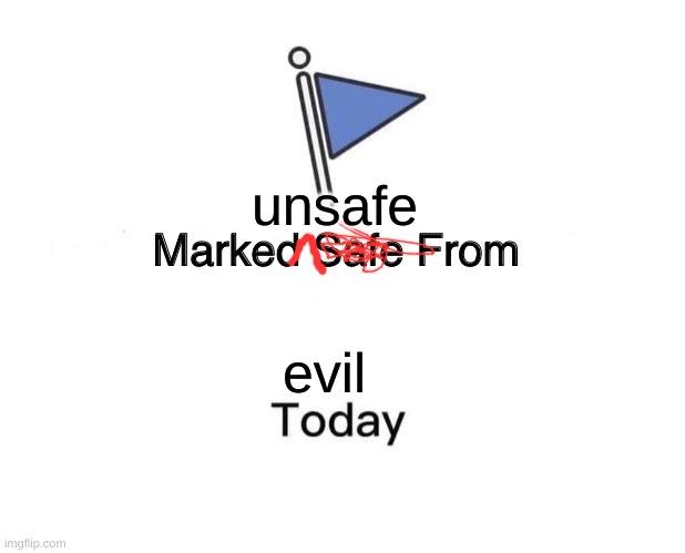 Marked Safe From Meme | unsafe evil | image tagged in memes,marked safe from | made w/ Imgflip meme maker