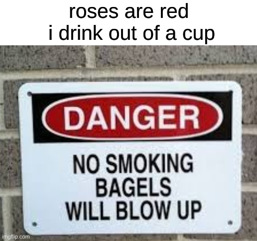 roses are red 
i drink out of a cup | image tagged in blank white template | made w/ Imgflip meme maker