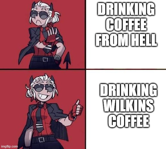 Helltaker Justice Template | DRINKING COFFEE FROM HELL; DRINKING WILKINS COFFEE | image tagged in helltaker justice template | made w/ Imgflip meme maker