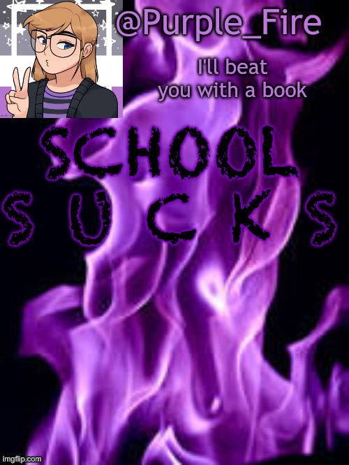 I’m b o r e d | SCHOOL S U C K S | image tagged in purple_fire announcement | made w/ Imgflip meme maker