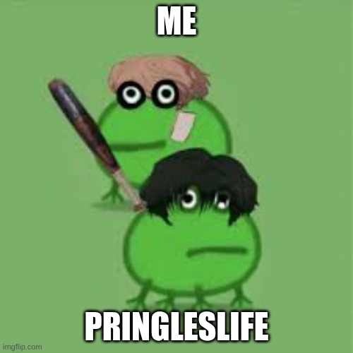 ME; PRINGLESLIFE | made w/ Imgflip meme maker