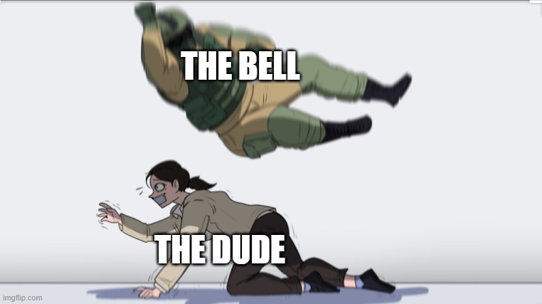 Body slam | THE BELL THE DUDE | image tagged in body slam | made w/ Imgflip meme maker