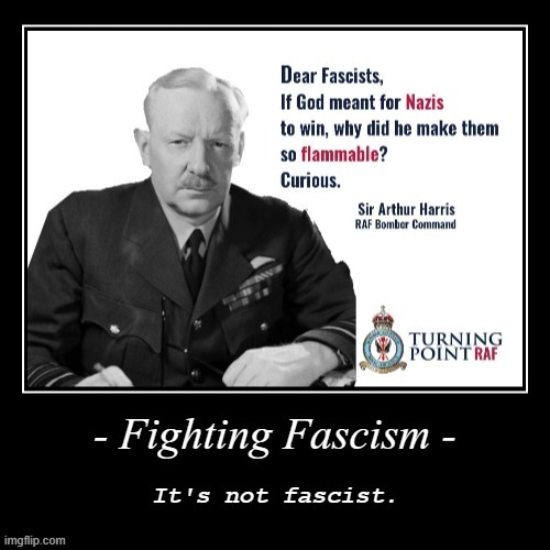 Fighting fascism: It's not fascist. | image tagged in raf sir arthur harris fighting fascism it's not fascist,quotes,demotivationals,fascism,neo-nazis,wwii | made w/ Imgflip meme maker
