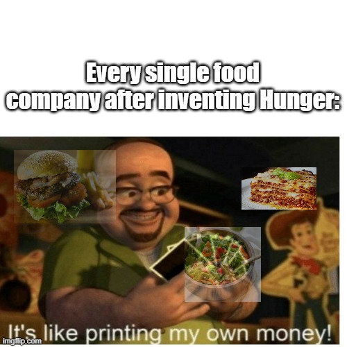 Hunger carried them all the way here. | Every single food company after inventing Hunger: | image tagged in hunger,toy story | made w/ Imgflip meme maker