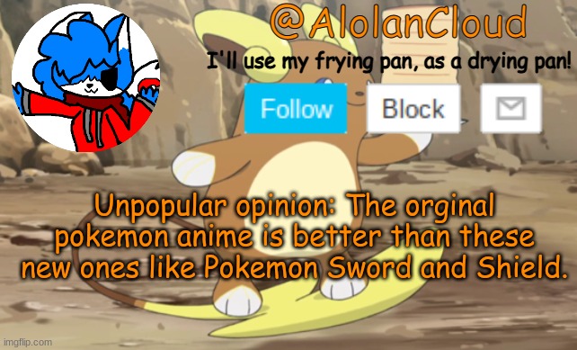 Im not saying the pokemon is bad, Im saying the story line. | Unpopular opinion: The orginal pokemon anime is better than these new ones like Pokemon Sword and Shield. | image tagged in clouds raichu announcement temp | made w/ Imgflip meme maker