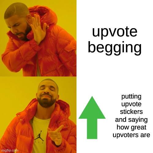 Drake Hotline Bling | upvote begging; putting upvote stickers and saying how great upvoters are | image tagged in memes,drake hotline bling | made w/ Imgflip meme maker