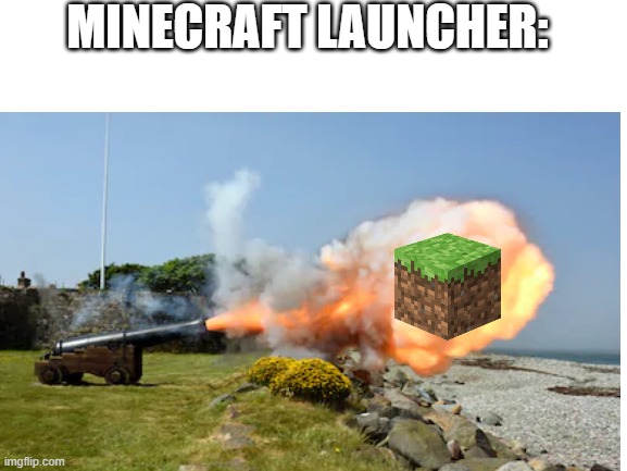 am i wrong? | MINECRAFT LAUNCHER: | image tagged in minecraft | made w/ Imgflip meme maker