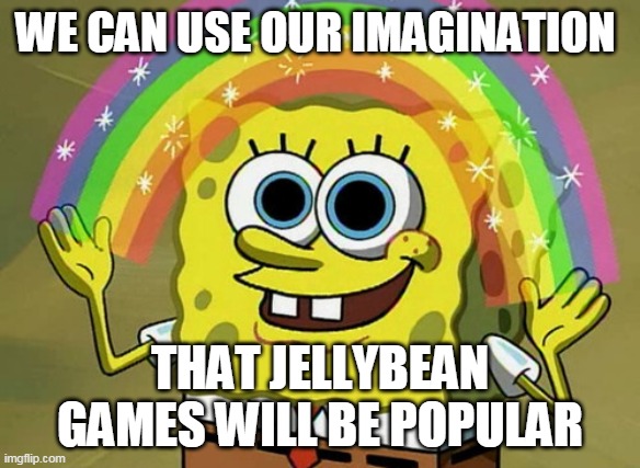 Fall Guys and Among Us oversimpilfied | WE CAN USE OUR IMAGINATION; THAT JELLYBEAN GAMES WILL BE POPULAR | image tagged in memes,imagination spongebob,among us,fall guys | made w/ Imgflip meme maker